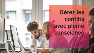 Gérer les conflits en pleine conscience